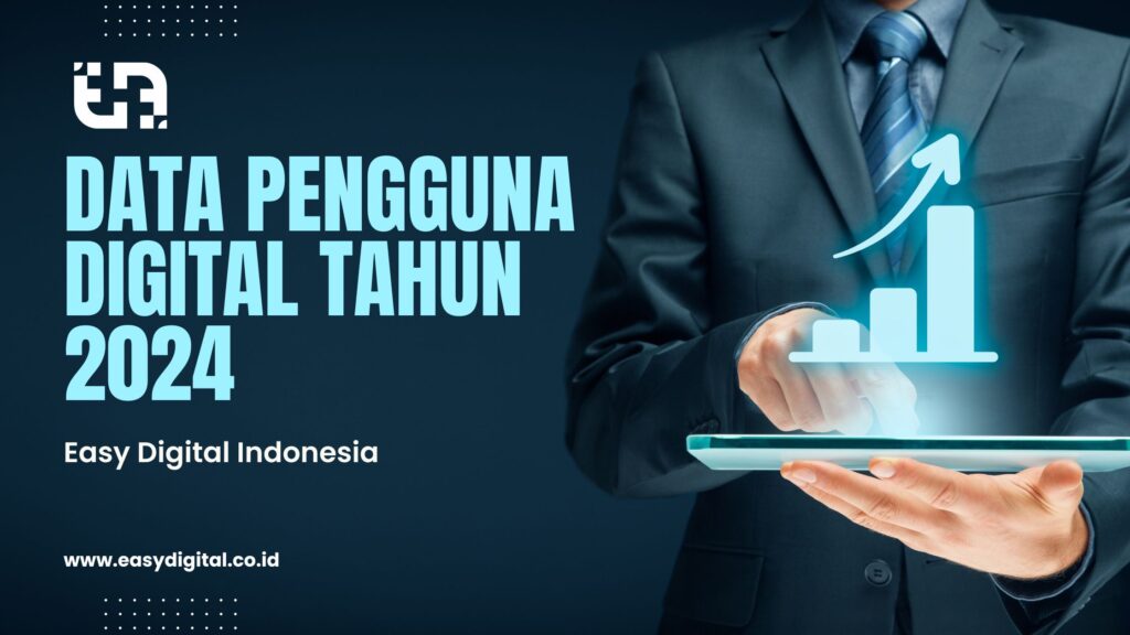 Data Pengguna Digital Tahun 2024 Easy Digital Indonesia