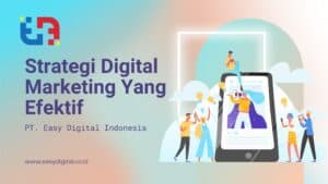 Strategi Digital Marketing Yang Efektif Easy Digital Indonesia