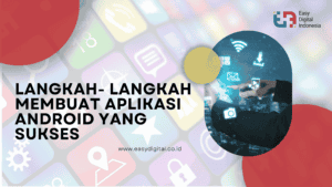 Langkah-Langkah Membuat Aplikasi Android yang Sukses